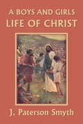 A Boys and Girls Life of Christ (Yesterday's Classics) - Paperback