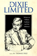 Dixie Limited: Writers on William Faulkner and His Influence - Hardcover