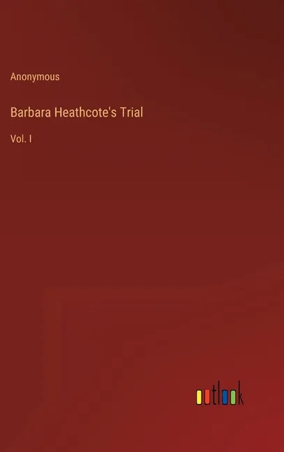 Barbara Heathcote's Trial: Vol. I - Hardcover