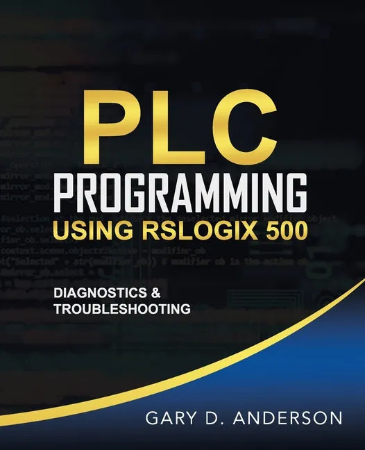 PLC Programming Using RSLogix 500: Diagnostics & Troubleshooting - Paperback