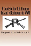 A Guide to the U.S. Pioneer infantry Regiments in WWI - Paperback