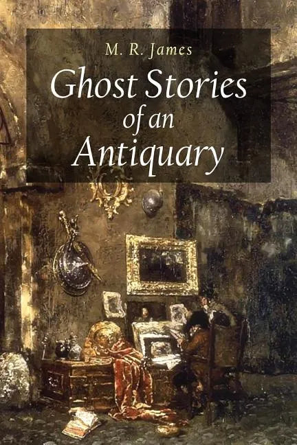 Ghost Stories of an Antiquary - Paperback
