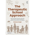 The Therapeutic School Approach: How to Embed Trauma-Informed, Attachment-Aware Practices to Improve Outcomes for All Children - Paperback