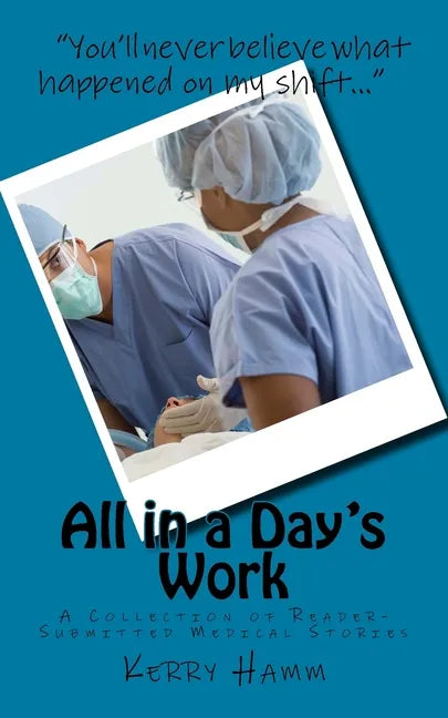 All in a Day's Work: A Collection of Reader-Submitted Medical Stories - Paperback