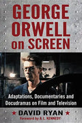 George Orwell on Screen: Adaptations, Documentaries and Docudramas on Film and Television - Paperback
