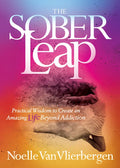 The Sober Leap: Practical Wisdom to Create an Amazing Life Beyond Addiction - Paperback