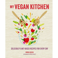 My Vegan Kitchen: Delicious Plant-Based Recipes for Every Day - Hardcover