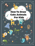 How to Draw Cute Animals: How to Draw Simple Step by Step Animals Drawing Book For Kids Age (8-12) - Paperback