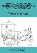 Indra Dhanusa: An Annotated Bibliography of Indian Painting: Through the Ages - Paperback