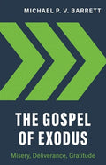 The Gospel of Exodus: Misery, Deliverance, Gratitude - Paperback