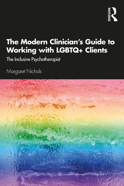 The Modern Clinician's Guide to Working with LGBTQ+ Clients: The Inclusive Psychotherapist - Paperback