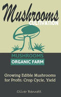 Mushroom Cultivation: Growing Edible Mushrooms for Profit: Crop Cycle, Yield - Paperback