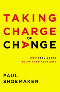 Taking Charge of Change: How Rebuilders Solve Hard Problems - Paperback
