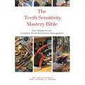 The Teeth Sensitivity Mastery Bible: Your Blueprint For Complete Teeth Sensitivity Management - Paperback