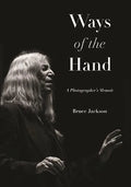Ways of the Hand: A Photographer's Memoir - Paperback
