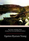 By Canoe and Dog Train Among The Cree and Salteaux Indians - Paperback
