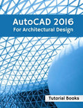 AutoCAD 2016 For Architectural Design: Floor Plans, Elevations, Printing, 3D Architectural Modeling, and Rendering - Paperback
