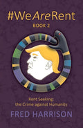 #WeAreRent Book 2 Rent seeking: the Crime against Humanity - Paperback