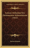 Lexicon Alchemiae Sive Dictionarium Alchemisticum (1612) - Hardcover