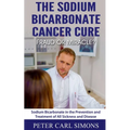 The Sodium Bicarbonate Cancer Cure - Fraud or Miracle? - Paperback