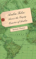 Arabia Felix: Across the Empty Quarter of Arabia - Hardcover