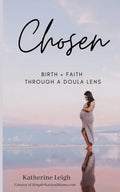 Chosen: Birth + Faith Through A Doula Lens - Paperback