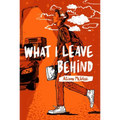 What I Leave Behind - Paperback
