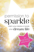 Permission To Sparkle: claim your desires + spark your dream life - Paperback