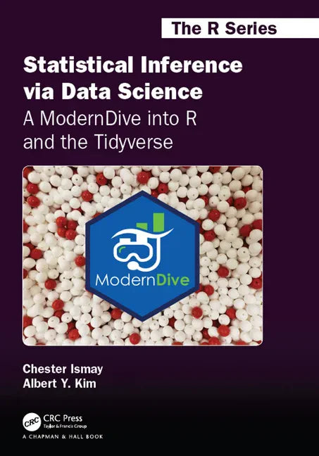 Statistical Inference Via Data Science: A Moderndive Into R and the Tidyverse: A Moderndive Into R and the Tidyverse - Paperback