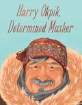 Harry Okpik, Determined Musher: English Edition - Hardcover