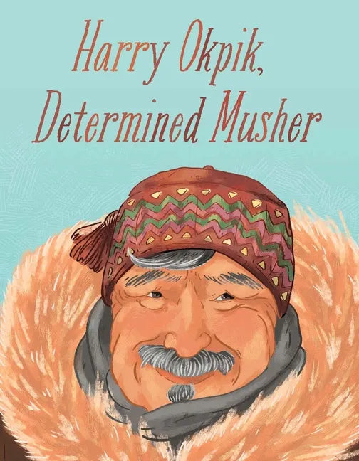 Harry Okpik, Determined Musher: English Edition - Hardcover
