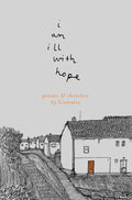 I Am Ill with Hope: Poems and Sketches by Gommie - Paperback