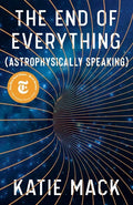 The End of Everything: (Astrophysically Speaking) - Hardcover