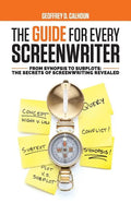 The Guide for Every Screenwriter: From Synopsis to Subplots: The Secrets of Screenwriting Revealed - Paperback