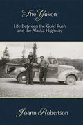 The Yukon: Life Between the Gold Rush and the Alaska Highway - Paperback