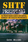 SHTF Prepping: The Proven Insider Secrets For Survival, Doomsday and Disaster - Paperback