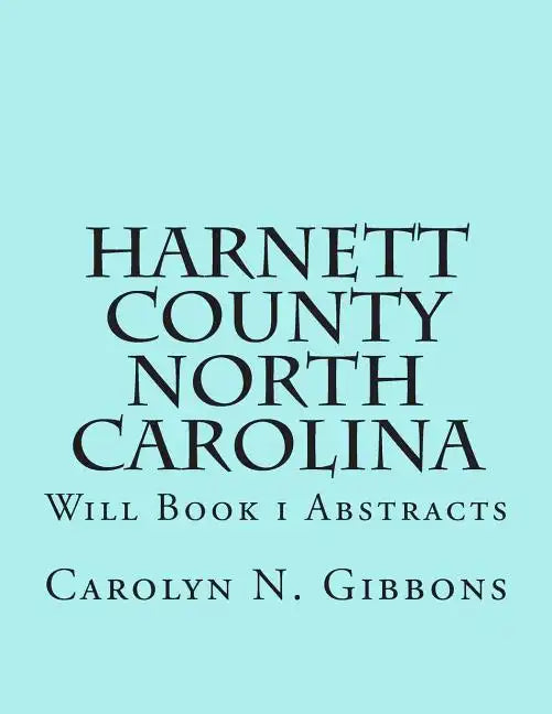 Harnett County North Carolina: Will Book I Abstracts - Paperback