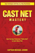 Cast Net Mastery: How the Best Fishermen "Make Bait" & Catch More Fish - Paperback