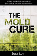 The Mold Cure: Natural and Effective Solutions to Mold Growth, Allergies, and Mycotoxins - Paperback