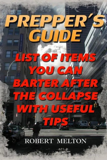 Prepper's Guide: List Of Items You Can Barter after the Collapse With Useful Tips - Paperback