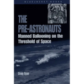 Pre-Astronauts: Manned Ballooning on the Threshold of Space - Paperback