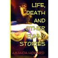 Life, Death and Other Funny Stories - Paperback