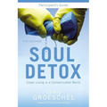 A Soul Detox Bible Study Participant's Guide: Clean Living in a Contaminated World (Participant's Guide) - Paperback