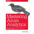 Mastering Azure Analytics: Architecting in the Cloud with Azure Data Lake, HDInsight, and Spark - Paperback