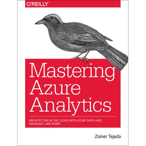 Mastering Azure Analytics: Architecting in the Cloud with Azure Data Lake, HDInsight, and Spark - Paperback