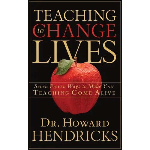 Teaching to Change Lives: Seven Proven Ways to Make Your Teaching Come Alive - Paperback