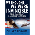 We Thought We Were Invincible: The True Story of Invincible Warriors - Hardcover
