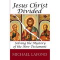 Jesus Christ Divided: Solving the Mystery of the New Testament - Paperback