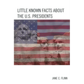 Little Known Facts about the U. S. Presidents - Paperback