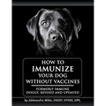 How to Immunize Your Dog without Vaccines: Formerly Immune Doggy, revised and updated - Paperback
